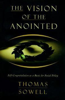 Hardcover The Vision of the Anointed: Self-Congratulation as a Basis for Social Policy Book