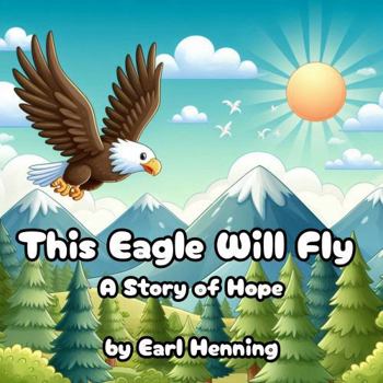 Paperback This Eagle Will Fly: A Story of Hope Book