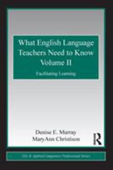 Paperback What English Language Teachers Need to Know, Volume II: Facilitating Learning Book