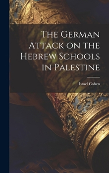 Hardcover The German Attack on the Hebrew Schools in Palestine Book