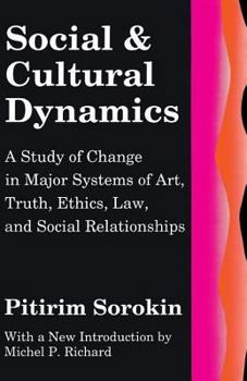 Paperback Social and Cultural Dynamics: A Study of Change in Major Systems of Art, Truth, Ethics, Law and Social Relationships Book