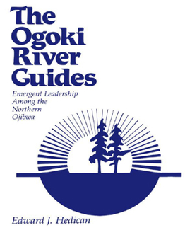 Paperback The Ogoki River Guides: Emergent Leadership Among the Northern Ojibwa Book