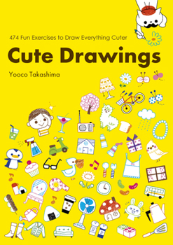 Paperback Cute Drawings: 474 Fun Exercises to Draw Everything Cuter Book