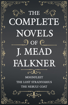 Paperback The Complete Novels of J. Meade Falkner - Moonfleet, The Lost Stradivarius and The Nebuly Coat Book