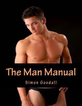 Paperback The Man Manual: Your Indispensable Guide to Grooming, Anti-Aging, Fitness, Exercise and Sex Book