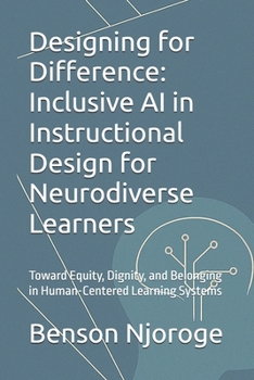Paperback Designing for Difference: Inclusive AI in Instructional Design for Neurodiverse Learners: Toward Equity, Dignity, and Belonging in Human-Centered Lear Book