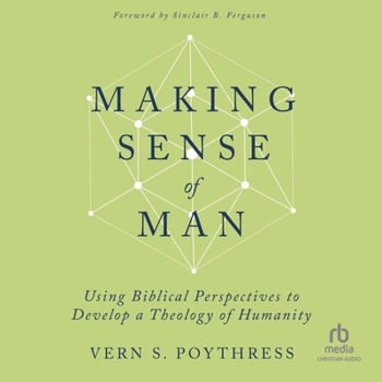 Audio CD Making Sense of Man: Using Biblical Perspectives to Develop a Theology of Humanity Book