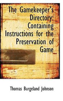 The Gamekeeper's Directory : Containing Instructions for the Preservation of Game