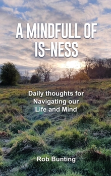 Hardcover A Mindfull of Is-ness: Daily thoughts for navigating our Life and Mind Book