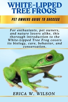WHITE-LIPPED TREE FROGS: The Gentle Giant of the Rainforest: A Complete Guide to the World’s Largest Tree Frog.