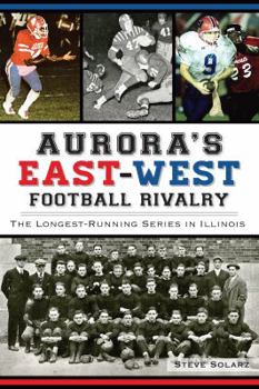 Paperback Aurora's East-West Football Rivalry:: The Longest-Running Series in Illinois Book