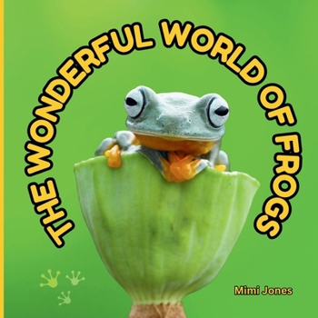 The Wonderful World of Frogs: Interesting Facts About Frogs
