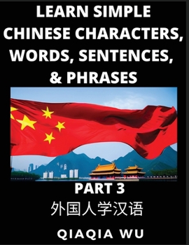 Paperback Learn Simple Chinese Characters, Words, Sentences, and Phrases (Part 3): English Pinyin & Simplified Mandarin Chinese Character Edition, Suitable for Book
