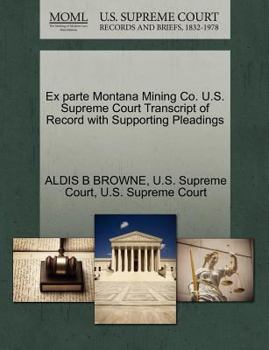 Paperback Ex Parte Montana Mining Co. U.S. Supreme Court Transcript of Record with Supporting Pleadings Book