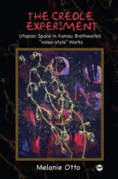 A Creole Experiment: Utopian Space in Kamau Brathwaite's Video-Style Works