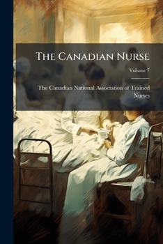 Paperback The Canadian Nurse; Volume 7 Book