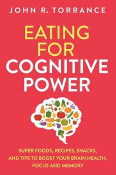 Paperback Eating for Cognitive Power: Super Foods, Recipes, Snacks, and Tips to Boost Your Brain Health, Focus and Memory Book