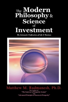 Paperback The Modern Philosophy & Science of Investment: The Axiomatic Unification of Life & Business Book