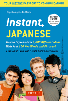 Paperback Instant Japanese: How to Express Over 1,000 Different Ideas with Just 100 Key Words and Phrases! (a Japanese Language Phrasebook & Dicti Book