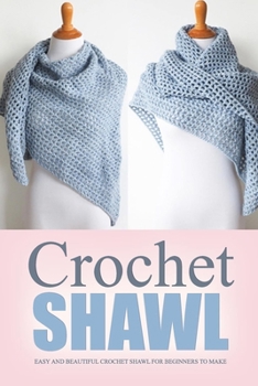 Paperback Crochet Shawl: Easy and Beautiful Crochet Shawl for Beginners to Make: Perfect Gift for Holiday Book