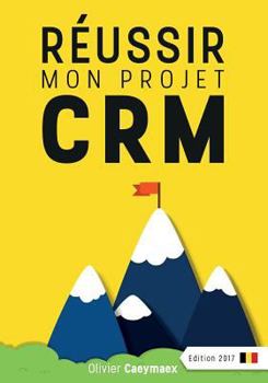 Paperback Réussir mon projet CRM: Belgique édition 2017 [French] Book