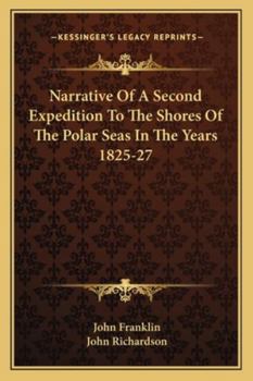 Paperback Narrative Of A Second Expedition To The Shores Of The Polar Seas In The Years 1825-27 Book