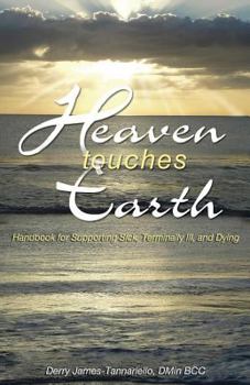 Heaven Touches Earth: Handbook for Supporting Sick and Terminally Ill