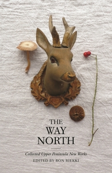 Paperback The Way North: Collected Upper Peninsula New Works Book