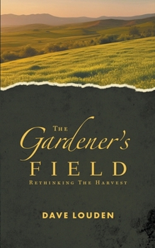 Paperback The Gardeners Field - Rethinking The Harvest Book