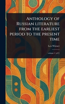 Anthology of Russian Literature From the Earliest Period to the Present Time