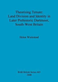 Theorising Tenure: Land Division and Identity in Later Prehistoric Dartmoor, South-West Britain (bar)