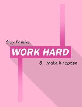 Paperback stay positive work hard & make it happen: Inspirational Lined Journal 120 pages, (8.5 x 11) inches Work hard pays off, Work hard Play hard, My daily J Book