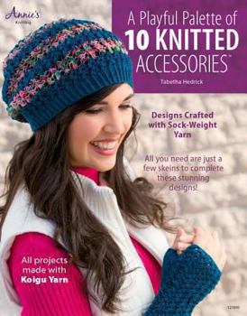 Paperback A Playful Palette of 10 Knitted Accessories: Designs Crafted with Sock-Weight Yarn Book