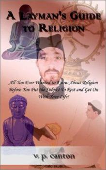 Paperback A Layman's Guide to Religion: All You Ever Wanted to Know about Religion Before You Put the Subject to Rest and Get on with Your Life! Book