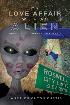 Paperback My Love Affair with an Alien: And a Little Town Called Roswell Book