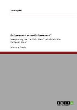 Paperback Enforcement or no Enforcement?: Interpreting the "ne bis in idem" principle in the European Union Book