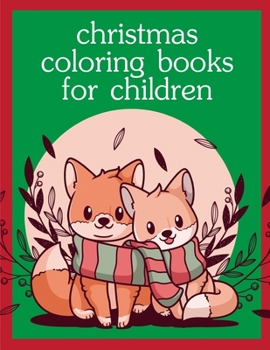 Christmas Coloring Books For Children: Coloring Pages with Funny Animals, Adorable and Hilarious Scenes from variety pets (Colrful Animals)