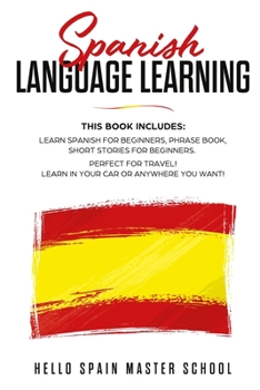 Paperback Spanish Language Learning: This Book includes: Learn Spanish for Beginners, Phrase Book, Short Stories for Beginners. Perfect for Travel! Learn i Book