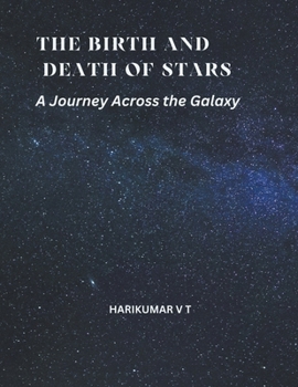 The Birth and Death of Stars: A Journey Across the Galaxy
