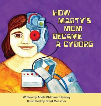 Hardcover How Marty's Mom Became a Cyborg Book