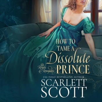How to Tame a Dissolute Prince - Book #2 of the Royals and Renegades