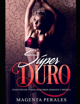 Paperback Súper Duro: Colección de 4 Novelas de BDSM, Romance y Erótica [Spanish] Book