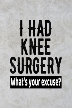 I Had Knee Surgery What's Your Excuse?: Knee Surgical Procedure Get Well Gift Journal - Gray Marble Notebook For Men Women - Ruled Writing Diary - 100 pages