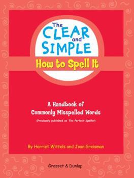Paperback The Clear and Simple How to Spell It: A Handbook of Commonly Misspelled Words Book