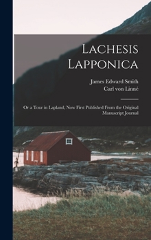 Hardcover Lachesis Lapponica; or a Tour in Lapland, now First Published From the Original Manuscript Journal Book