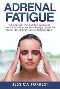 Paperback Adrenal Fatigue: Combat Adrenal Fatigue Syndrome Naturally and Boost Your Energy Levels for Good! Reset Your Natural Balance Now! Book