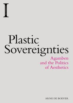 Hardcover Plastic Sovereignties: Agamben and the Politics of Aesthetics Book