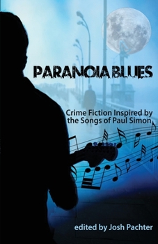 Paperback Paranoia Blues: Crime Fiction Inspired by the Songs of Paul Simon Book