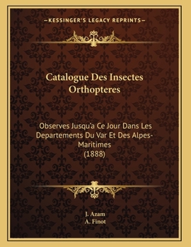 Paperback Catalogue Des Insectes Orthopteres: Observes Jusqu'a Ce Jour Dans Les Departements Du Var Et Des Alpes-Maritimes (1888) [French] Book