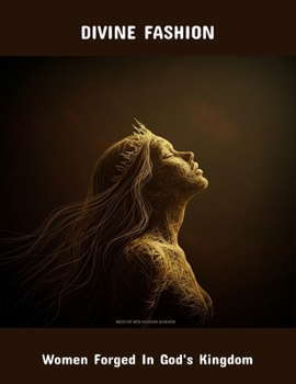 Divine Fashion: Women Forged In God'S Kingdom